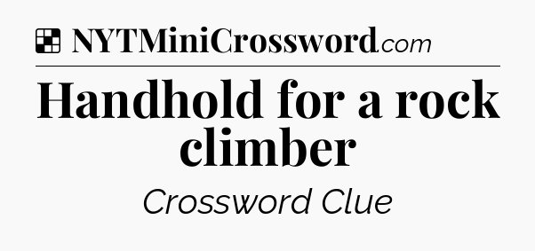 Solution: Handhold for a rock climber - NYT Crossword