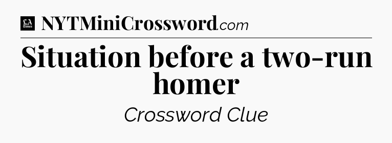 Situation before a two-run homer - LA Times Crossword