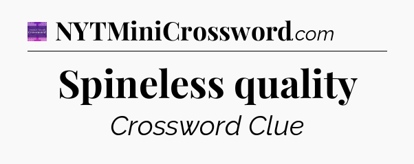 Spineless quality - Thomas Joseph Crossword
