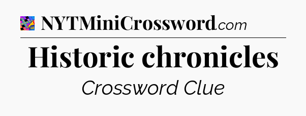 Historic chronicles Crossword Clue