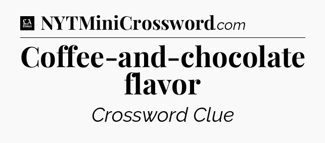 Coffee-and-chocolate flavor - LA Times Crossword
