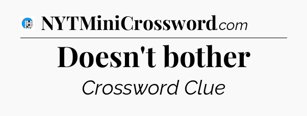 Doesn't bother Crossword Clue