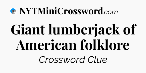 Giant lumberjack of American folklore Crossword Clue