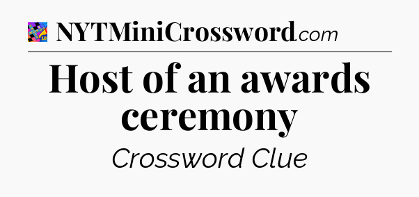 Host of an awards ceremony Crossword Clue