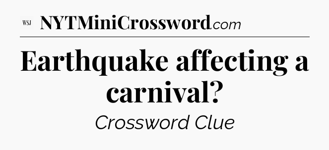 Earthquake affecting a carnival - WSJ Crossword