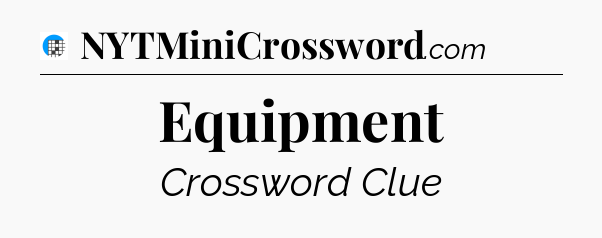 Equipment Crossword Clue