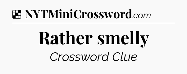 Solution: Rather smelly - NYT Crossword