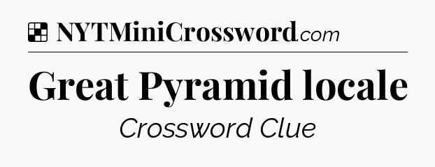 Solution: Great Pyramid locale - NYT Crossword