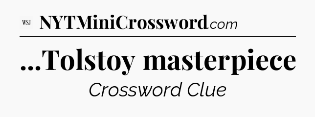 ...Tolstoy masterpiece - WSJ Crossword