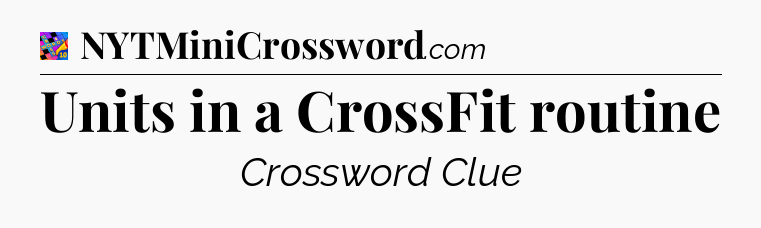 Units in a CrossFit routine Crossword Clue