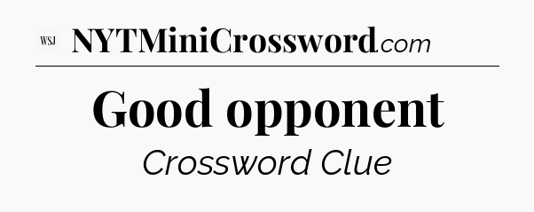 Good opponent - WSJ Crossword