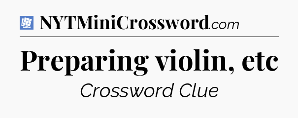 Preparing violin, etc Puzzle Page Crossword Clue