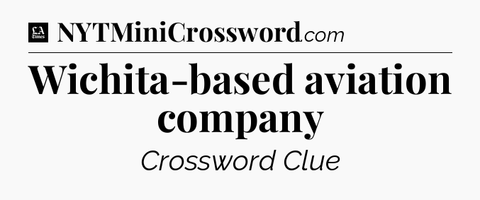 Wichita-based aviation company - LA Times Crossword