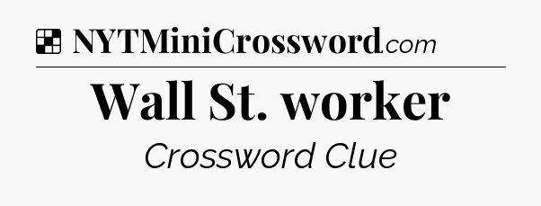 Solution: Wall St. worker - NYT Crossword