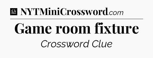 Game room fixture - LA Times Crossword
