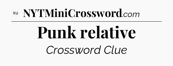 Punk relative - WSJ Crossword