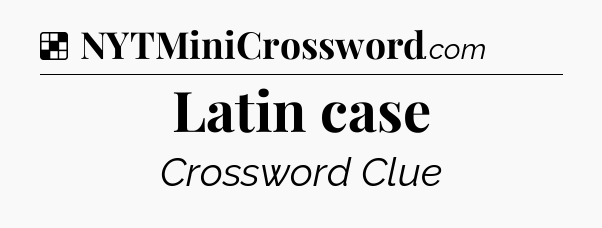Solution: Latin case - NYT Crossword