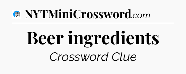 Beer ingredients Crossword Clue