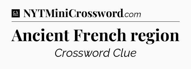 Ancient French region - LA Times Crossword