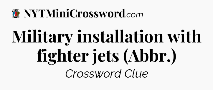 Military installation with fighter jets (Abbr.) Crossword Clue