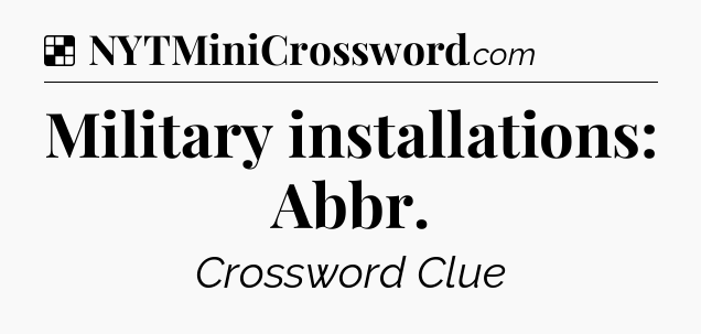 Solution: Military installations: Abbr - NYT Crossword