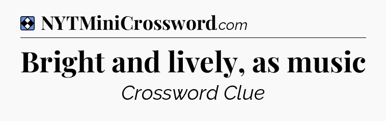 Solution: Bright and lively, as music - NYT Mini Crossword