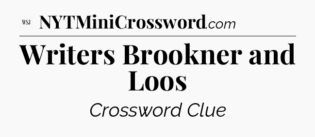 Writers Brookner and Loos - WSJ Crossword