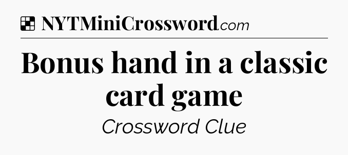 Solution: Bonus hand in a classic card game - NYT Crossword