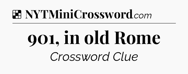 Solution: 901, in old Rome - NYT Crossword