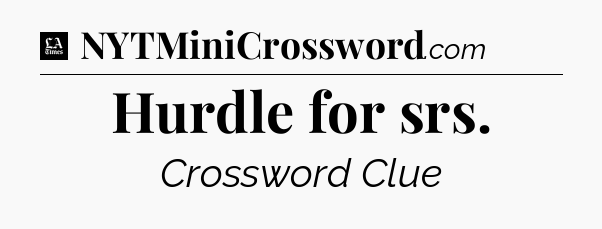Hurdle for srs - LA Times Crossword