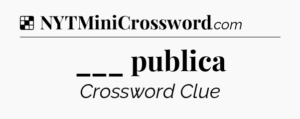 Solution: ___ publica - NYT Crossword
