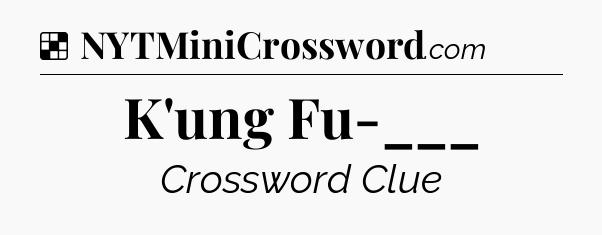 Solution: K'ung Fu-___ - NYT Crossword