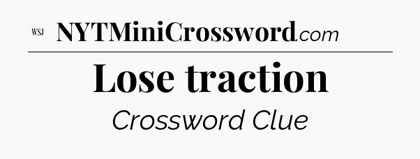 Lose traction - WSJ Crossword