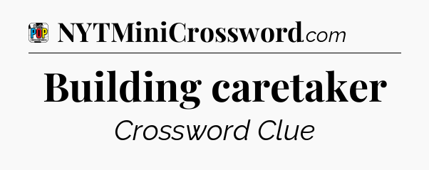 Building caretaker Crossword Clue