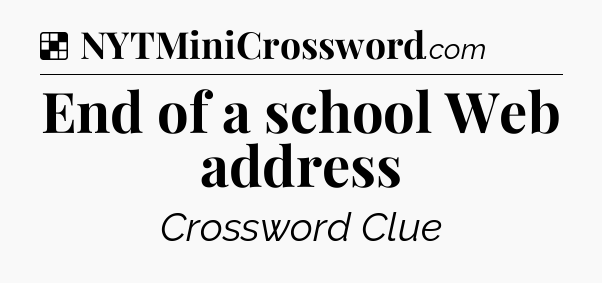 Solution: End of a school Web address - NYT Crossword