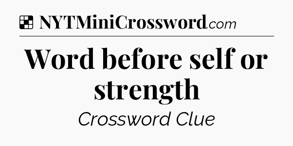 Solution: Word before self or strength - NYT Crossword