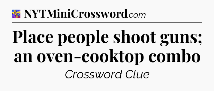 Place people shoot guns; an oven-cooktop combo Codycross