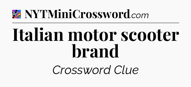 Italian motor scooter brand Crossword Clue