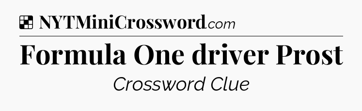 Solution: Formula One driver Prost - NYT Crossword