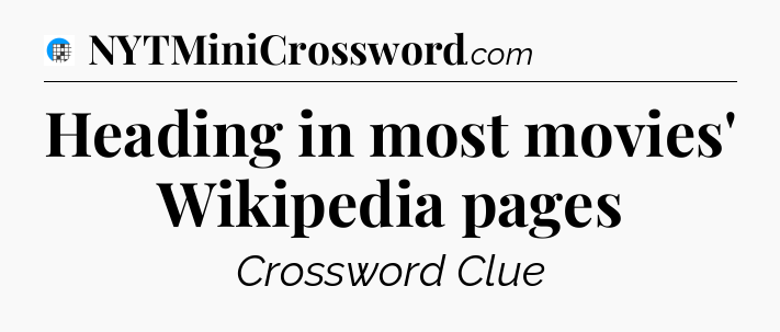 Heading in most movies' Wikipedia pages Crossword Clue