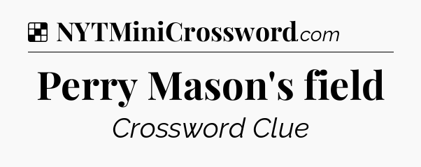 Solution: Perry Mason's field - NYT Crossword