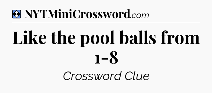 Solution: Like the pool balls from 1-8 - NYT Mini Crossword