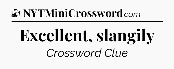 Excellent, slangily - Daily Themed Classic Crossword