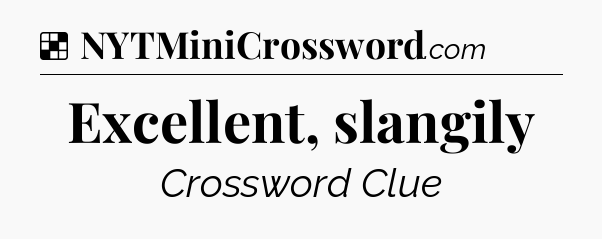 Solution: Excellent, slangily - NYT Crossword