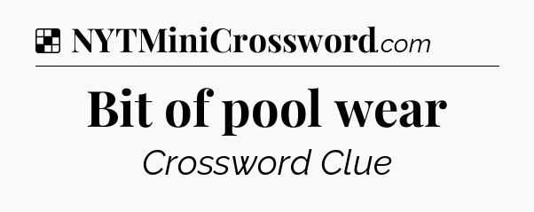 Solution: Bit of pool wear - NYT Crossword