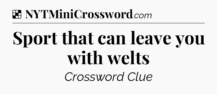 Solution: Sport that can leave you with welts - NYT Crossword