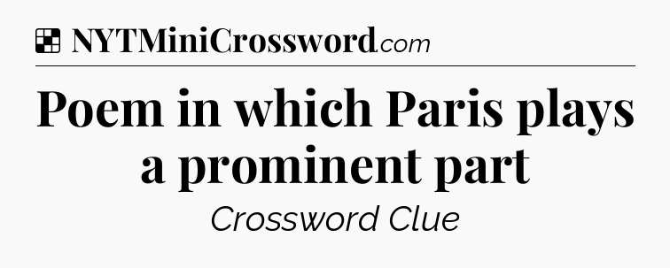 Solution: Poem in which Paris plays a prominent part - NYT Crossword