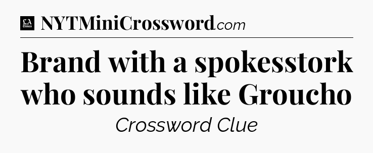 Brand with a spokesstork who sounds like Groucho - LA Times Crossword