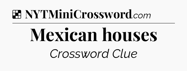 Solution: Mexican houses - NYT Crossword