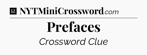 Prefaces - LA Times Crossword